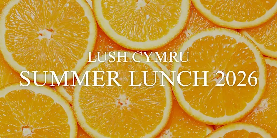 LUSH Cymru Summer Lunch 2026